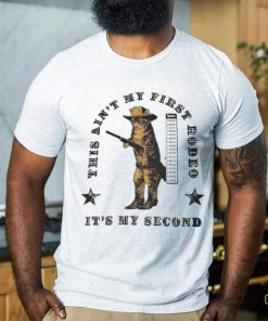 This Ain’t My First Rodeo It’s My Second Shirt