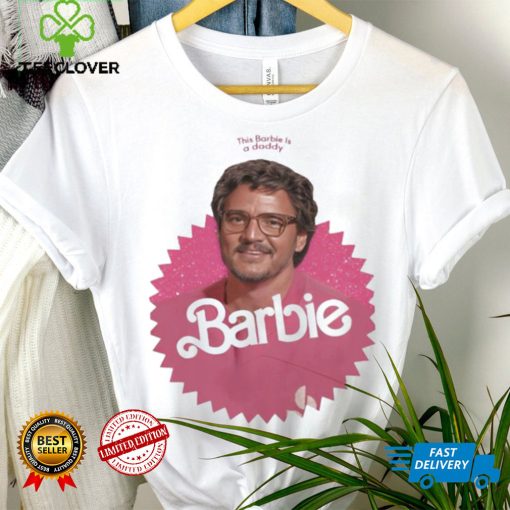 This Barbie Is A Daddy Pedro Doll Shirt