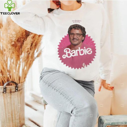 This Barbie Is A Daddy Pedro Doll Shirt