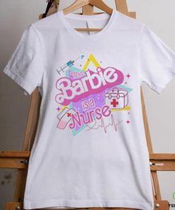 This Barbie Is A Nurse shirt