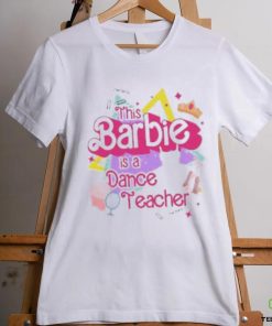 This Barbie Is Dance Teacher shirt