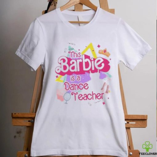 This Barbie Is Dance Teacher shirt