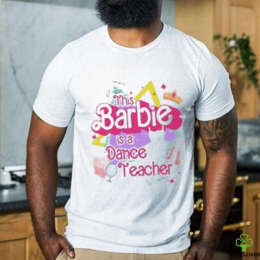 This Barbie Is Dance Teacher shirt