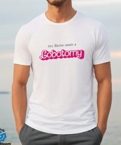 This Barbie needs a Lobotomy shirt