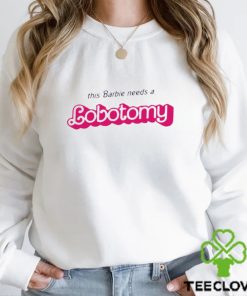 This Barbie needs a Lobotomy shirt