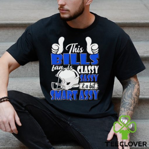 This Bills Football Fan Is Classy Sassy And A Bit Smart Assy shirt