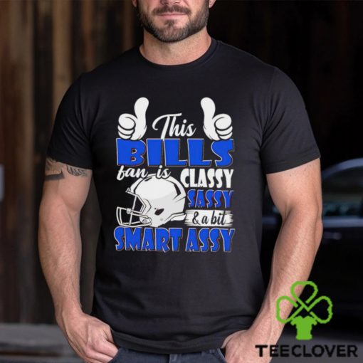 This Bills Football Fan Is Classy Sassy And A Bit Smart Assy shirt