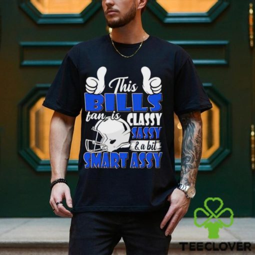 This Bills Football Fan Is Classy Sassy And A Bit Smart Assy shirt