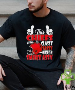This Chiefs Football Fan Is Classy Sassy And A Bit Smart Assy shirt