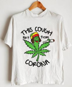 This Cough Ain't From Corona Weed Joke Cannabis 420 Stoner T Shirt