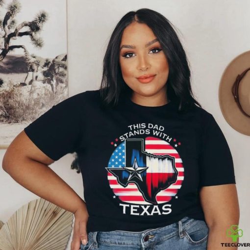 This Dad Stands With Texas Shirt