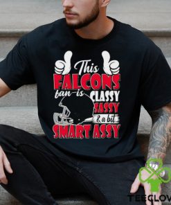 This Falcons Football Fan Is Classy Sassy And A Bit Smart Assy shirt