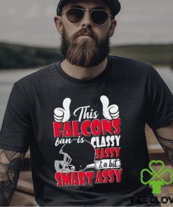This Falcons Football Fan Is Classy Sassy And A Bit Smart Assy shirt