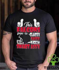 This Falcons Football Fan Is Classy Sassy And A Bit Smart Assy shirt