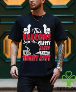 This Falcons Football Fan Is Classy Sassy And A Bit Smart Assy shirt
