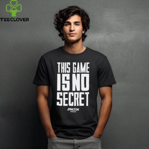 This Game Is No Secret Eracism 2024 t hoodie, sweater, longsleeve, shirt v-neck, t-shirt