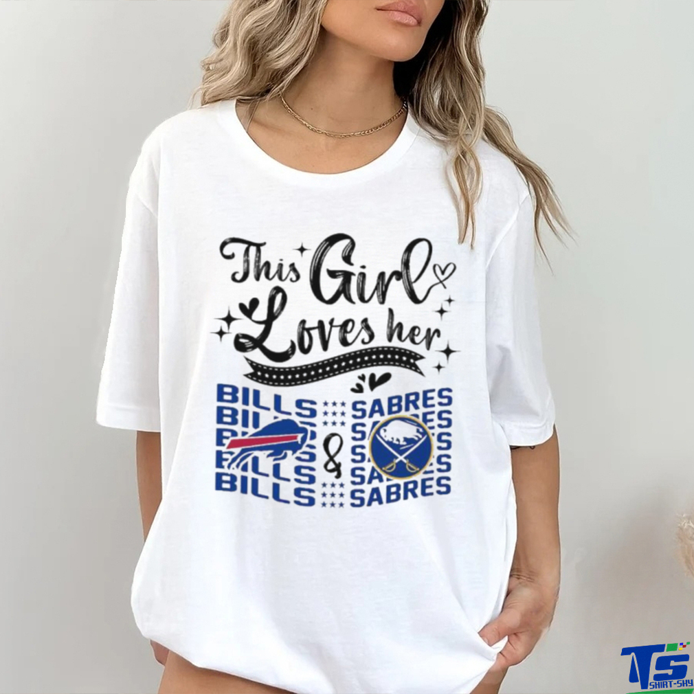 This Girl Loves Her Buffalo Bills And Buffalo Sabres Shirt This Girl Loves Her Buffalo Bills And Buffalo Sabres Shirt