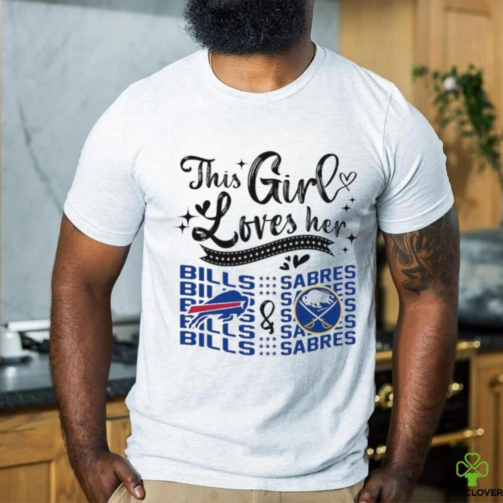 This Girl Loves Her Buffalo Bills And Buffalo Sabres Shirt This Girl Loves Her Buffalo Bills And Buffalo Sabres Shirt