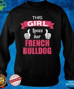 This Girl Loves Her French Bulldog T Shirt Hoodie, Sweter Shirt