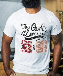 This Girl Loves Her San Francisco 49ers And San Francisco Giants Shirt