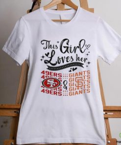 This Girl Loves Her San Francisco 49ers And San Francisco Giants Shirt
