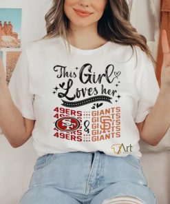 This Girl Loves Her San Francisco 49ers And San Francisco Giants Shirt