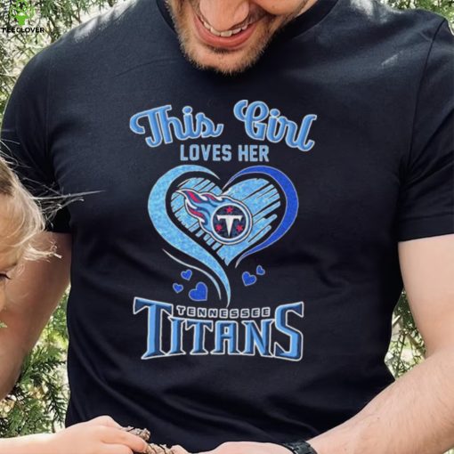 This Girl Loves Her Tennessee Titans Football Shirt