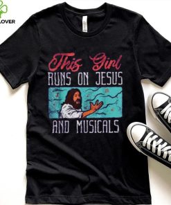 This Girl Runs On Jesus And Musicals T Shirt