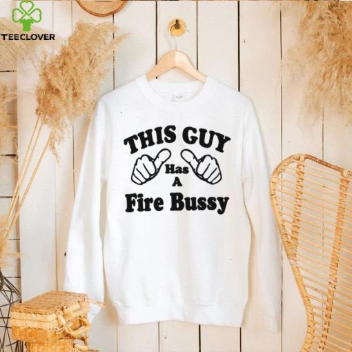 This Guy Has A Fire Bussy Unisex T Shirt