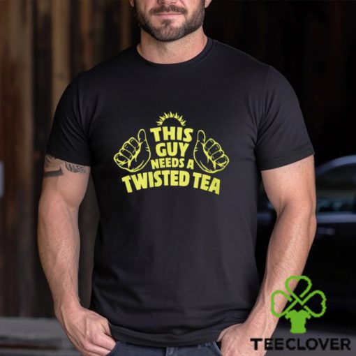 This Guy Need A Twisted Tea hoodie, sweater, longsleeve, shirt v-neck, t-shirt