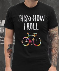 This How I Roll Biking Colorful Bicycle For Cyclist Shirt