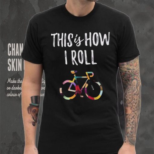 This How I Roll Biking Colorful Bicycle For Cyclist Shirt