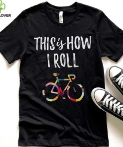 This How I Roll Biking Colorful Bicycle For Cyclist Shirt