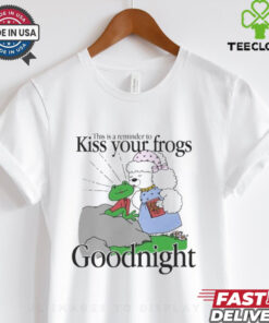 This Is A Reminder To Kiss Your Frogs Goodnight T Shirt