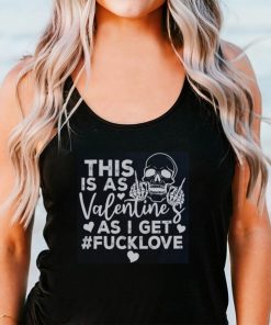 This Is As Valentine’s As I Get Fucklove Sweatshirt