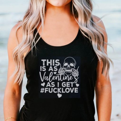 This Is As Valentine’s As I Get Fucklove Sweatshirt