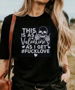 This Is As Valentine’s As I Get Fucklove Sweatshirt