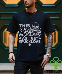 This Is As Valentine’s As I Get Fucklove Sweatshirt