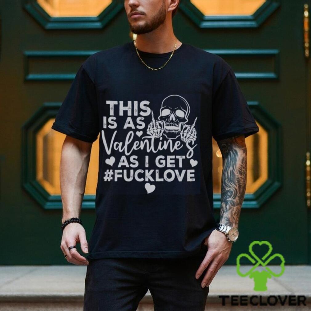 This Is As Valentine’s As I Get Fucklove Sweatshirt This Is As Valentine’s As I Get Fucklove Sweatshirt