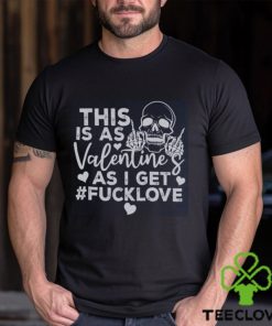 This Is As Valentine’s As I Get Fucklove Sweatshirt