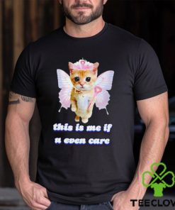 This Is Me If U Even Care Cringey shirt