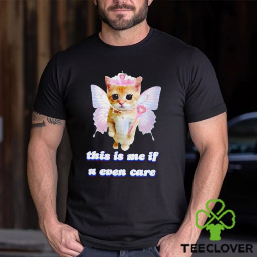 This Is Me If U Even Care Cringey shirt