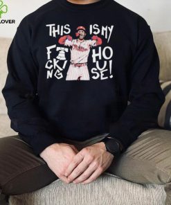 This Is My Fucking House Bryce Harper Philadelphia Phillies 2022 MLB World Series Style Shirt