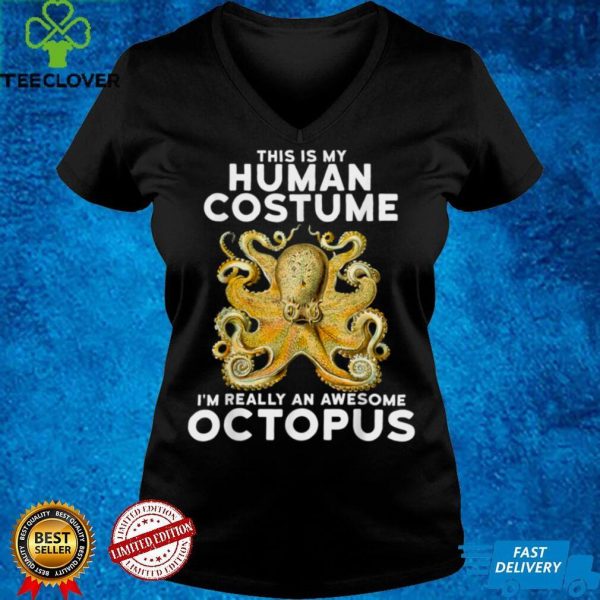 This Is My Human Costume Im Really An Octopus Shirt T Shirt