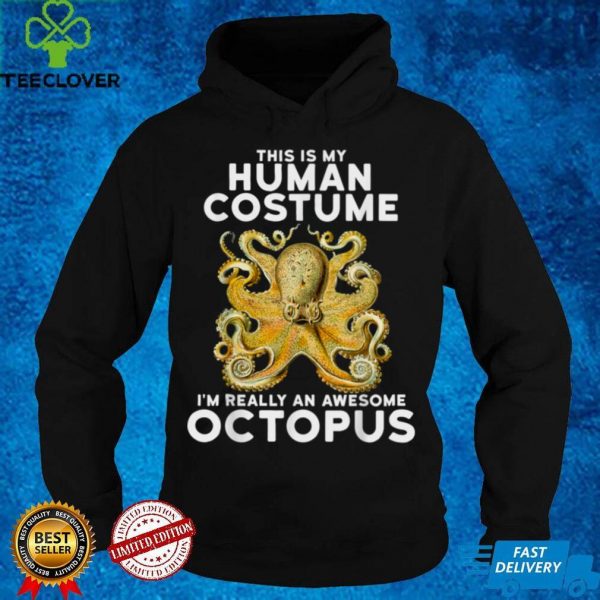 This Is My Human Costume Im Really An Octopus Shirt T Shirt