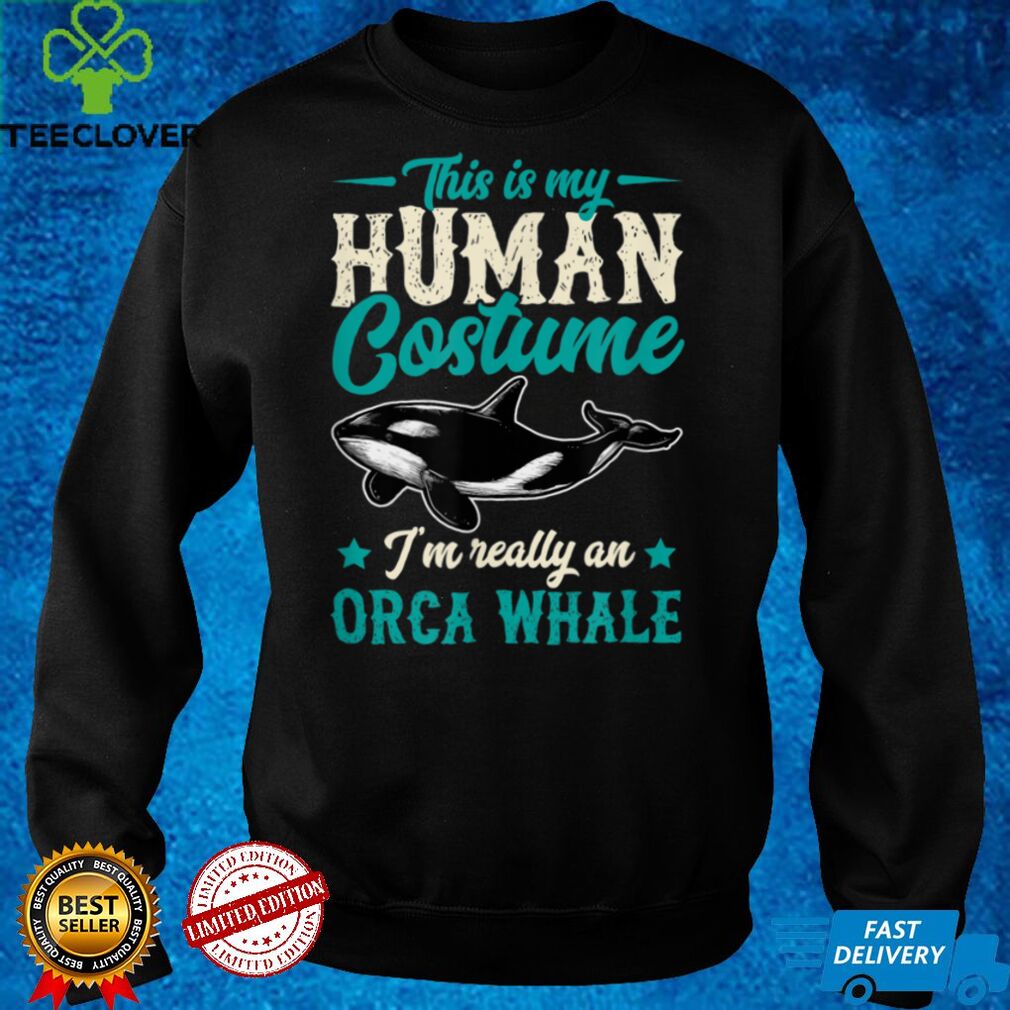 This Is My Human Costume Im Really An Orca Whale Halloween T Shirt tee This Is My Human Costume Im Really An Orca Whale Halloween T Shirt tee