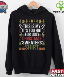 This Is My It_s Too Hot For Ugly Christmas Sweaters Festive Holiday Design Crewneck Shirt 2 This Is My It_s Too Hot For Ugly Christmas Sweaters Festive Holiday Design Crewneck Shirt