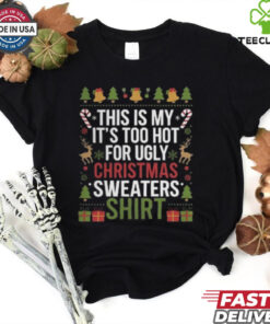 This Is My It_s Too Hot For Ugly Christmas Sweaters Festive Holiday Design Crewneck Shirt 3 This Is My It_s Too Hot For Ugly Christmas Sweaters Festive Holiday Design Crewneck Shirt