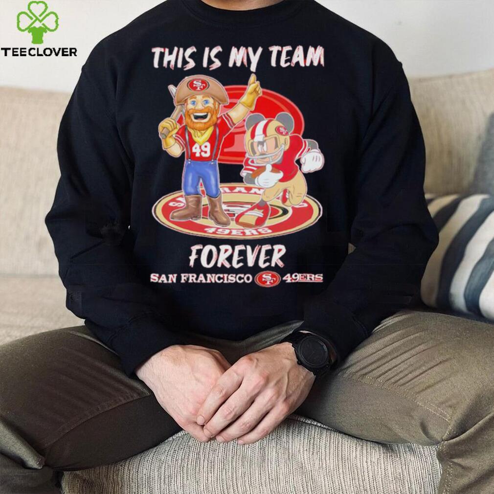 This Is My Team Forever San Francisco 49ers Mickey Mouse T Shirt This Is My Team Forever San Francisco 49ers Mickey Mouse T Shirt