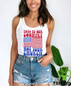 This Is Our Country Not Your Church Social Justice Political Shirt